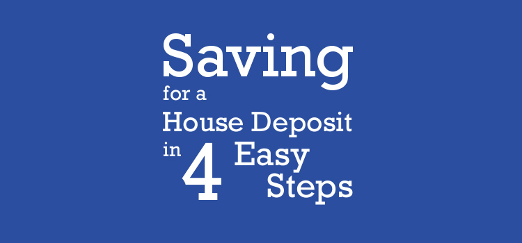 Saving For A House Deposit In 4 Easy Steps
